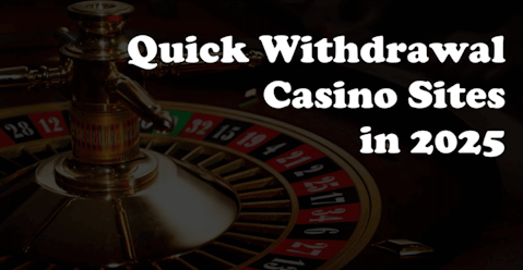 Quick Withdrawal Casino Sites in 2025